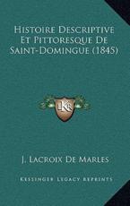 Histoire Descriptive Et Pittoresque De Saint-Domingue (1845) - Jean LaCroix De Marles (author)