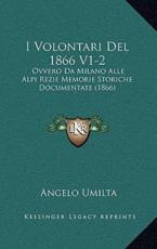 I Volontari Del 1866 V1-2 - Angelo Umilta (author)