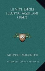 Le Vite Degli Illustri Aquilani (1847) - Alfonso Dragonetti (author)