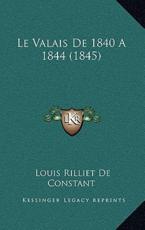 Le Valais De 1840 A 1844 (1845) - Louis Rilliet De Constant