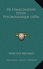 De L'Imagination Etude Psychologique (1876) - Narcisse Michaut (author)