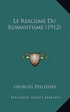 Le Realisme Du Romantisme (1912) - Georges Pellissier (author)