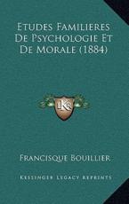 Etudes Familieres De Psychologie Et De Morale (1884) - Francisque Bouillier (author)