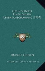 Grundlinien Einer Neuen Lebensanschauung (1907) - Rudolf Eucken (author)