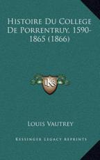 Histoire Du College De Porrentruy, 1590-1865 (1866) - Louis Vautrey