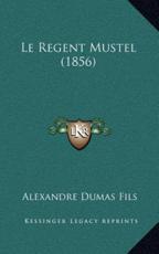 Le Regent Mustel (1856) - Alexandre Dumas Fils (author)