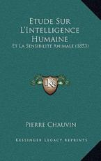 Etude Sur L'Intelligence Humaine - Pierre Chauvin (author)