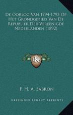 De Oorlog Van 1794-1795 Op Het Grondgebied Van De Republiek Der Vereenigde Nederlanden (1892) - F H a Sabron (author)