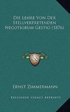 Die Lehre Von Der Stellvertretenden Negotiorum Gestio (1876) - Ernst Zimmermann (author)