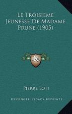 Le Troisieme Jeunesse De Madame Prune (1905) - Professor Pierre Loti (author)