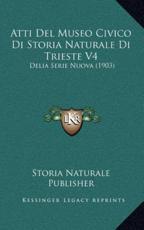 Atti Del Museo Civico Di Storia Naturale Di Trieste V4 - Storia Naturale Publisher (author)