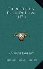 Etudes Sur Les Delits De Presse (1871) - Charles Laurent (author)
