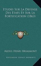 Etudes Sur La Defense Des Etats Et Sur La Fortification (1863) - Alexis Henri Brialmont (author)