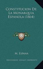 Constitucion De La Monarquia Espanola (1864) - M Espana (author)