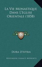 La Vie Monastique Dans L'Eglise Orientale (1858) - Dora D'Istria (author)