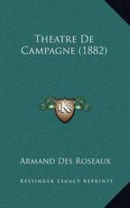 Theatre De Campagne (1882) - Armand Des Roseaux (author)