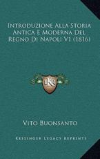 Introduzione Alla Storia Antica E Moderna Del Regno Di Napoli V1 (1816) - Vito Buonsanto