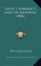 Luces Y Sombras Y Libro De Memorias (1886) - Don Jose Selgas (author)