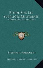 Etude Sur Les Supplices Militaires: A Travers Les Siecles (1907)