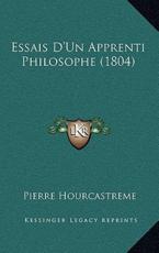 Essais D'Un Apprenti Philosophe (1804) - Pierre Hourcastreme (author)