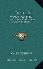 Le Traite De Washington - Caleb Cushing (author)