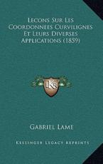 Lecons Sur Les Coordonnees Curvilignes Et Leurs Diverses Applications (1859) - Gabriel Lame (author)
