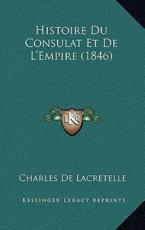 Histoire Du Consulat Et De L'Empire (1846) - Charles De Lacretelle (author)