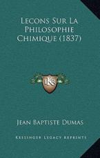 Lecons Sur La Philosophie Chimique (1837) - Jean Baptiste Dumas (author)