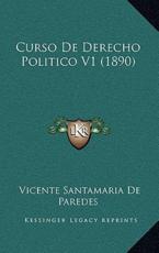 Curso De Derecho Politico V1 (1890) - Vicente Santamaria De Paredes (author)