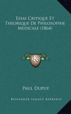 Essai Critique Et Theorique De Philosophie Medicale (1864) - Paul Dupuy (author)