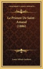 Le Prieure De Saint-Amand (1886) - Louis Alfred-Gordiere (author)