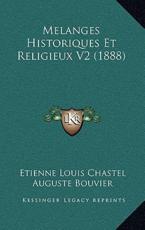 Melanges Historiques Et Religieux V2 (1888) - Etienne Louis Chastel (author), Auguste Bouvier (author)
