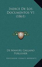 Indice De Los Documentos V1 (1861) - de Manuel Gallano Publisher (other)