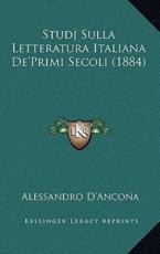 Studj Sulla Letteratura Italiana De'Primi Secoli (1884) - Alessandro D'Ancona (author)