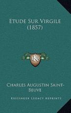 Etude Sur Virgile (1857) - Charles Augustin Saint-Beuve (author)