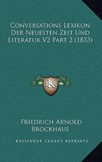 Conversations Lexikon Der Neuesten Zeit Und Literatur V2 Part 2 (1833) - Friedrich Arnold Brockhaus