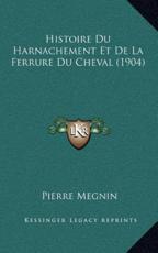 Histoire Du Harnachement Et De La Ferrure Du Cheval (1904) - Pierre Megnin (author)