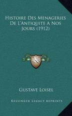 Histoire Des Menageries De L'Antiquite A Nos Jours (1912) - Gustave Loisel