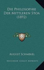 Die Philosophie Der Mittleren Stoa (1892) - August Schmekel (author)