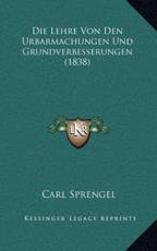 Die Lehre Von Den Urbarmachungen Und Grundverbesserungen (1838) - Carl Sprengel