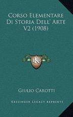 Corso Elementare Di Storia Dell' Arte V2 (1908) - Giulio Carotti (author)
