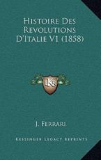 Histoire Des Revolutions D'Italie V1 (1858) - J Ferrari (author)