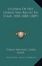 Studien Op Het Gebied Van Recht En Staat, 1858-1888 (1889) - Tobias Michael Carel Asser (author)
