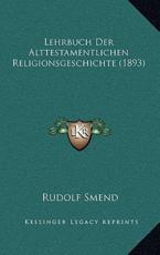 Lehrbuch Der Alttestamentlichen Religionsgeschichte (1893) - Rudolf Smend