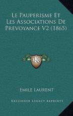 Le Pauperisme Et Les Associations De Prevoyance V2 (1865) - Emile Laurent (author)