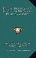Etudes Historiques Et Religieuses Du Diocese de Bayonne (1899)