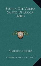 Storia Del Volto Santo Di Lucca (1881) - Almerico Guerra (author)