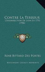 Contre La Terreur: L'Insurrection de Lyon En 1793 (1906)