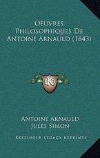 Oeuvres Philosophiques De Antoine Arnauld (1843) - Antoine Arnauld, Jules Simon