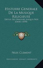 Histoire Generale De La Musique Religieuse - Felix Clement (author)